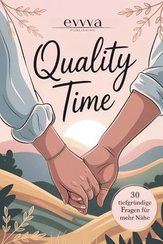 Quality Time - Die Premium Bucket List für Paare: Mit Tiefgründigen Fragen für mehr Nähe & echte Gespräche