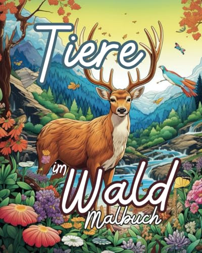 Malbuch: Tiere im Wald: Ein Ausmalbuch mit 25 Waldtieren und Malvorlagen für kleine und große Naturfreunde