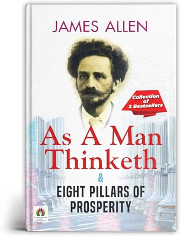 As a Man Thinketh & Eight Pillars of Prosperity by James Allen | English Edition of Jaisi Soch Waisa Jeevan | Positive Thinking, Personal Development & Timeless Success Principles [Premium Paperback]