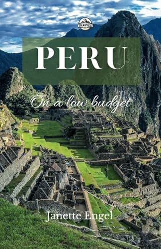 Peru on a low budget: Exploring Peru an Affordable Adventure