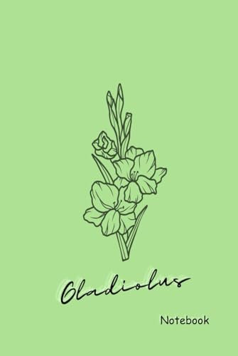 Gladiolus Notebook: 80 Lined Pages, Notes for School/Work/Home, August Birth Month Flower Notebook, Hardcover, Premium Print, 6x9in, Green