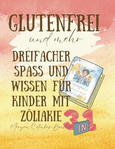 Glutenfrei und Mehr: Dreifacher Spaß und Wissen für Kinder mit Zöliakie: 3 Bücher in 1, Kinderbuch