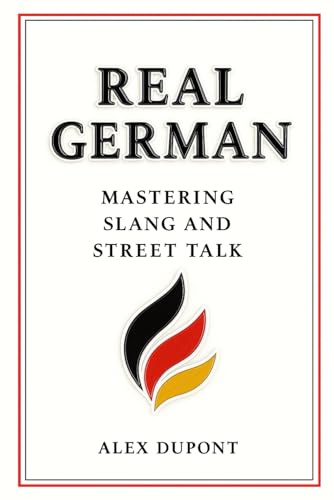 Real German – Mastering Slang and Street Talk: 1 (Learning German)