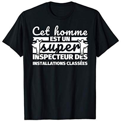 inspecteur des installations classées drôle cadeau cet homm T-Shirt