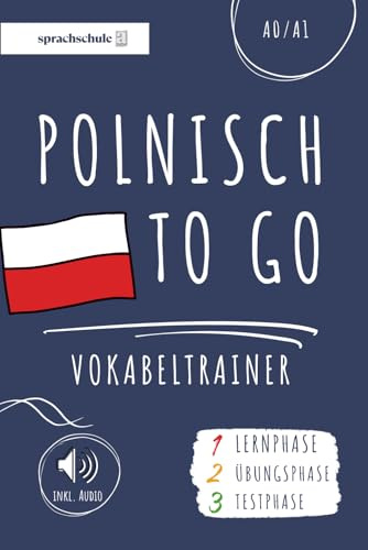 Polnisch to go Vokabeltrainer: Dein Polnisch Vokabelbuch (A1) zum Erlernen neuer Wörter (inkl. Audio) – Vokabeln leicht lernen in 3 Phasen: Lernphase, Übungsphase & Testphase