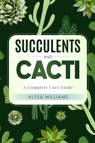 Succulents and Cacti: A Complete Care Guide