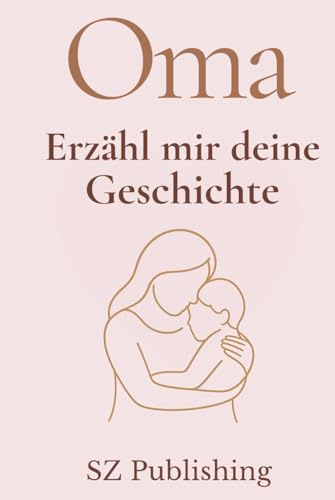 Oma Ich will Deine Geschichte hören: Das besondere Erinnerungsbuch für Großmütter zum Ausfüllen (Liebevolle Erinnerungsbücher zum Ausfüllen)