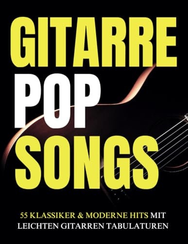Gitarre Pop Songs: 55 Klassiker & moderne Hits mit leichten Gitarren Tabulaturen