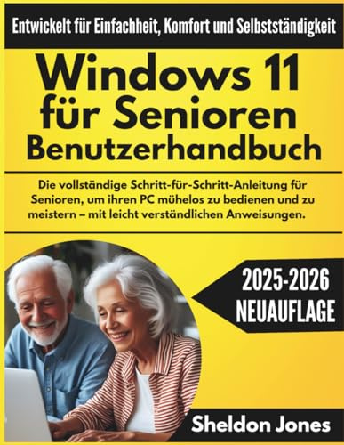 Windows 11 für Senioren Benutzerhandbuch: Die vollständige Schritt-für-Schritt-Anleitung für Senioren, um ihren PC mühelos zu bedienen und zu meistern – mit leicht verständlichen Anweisungen