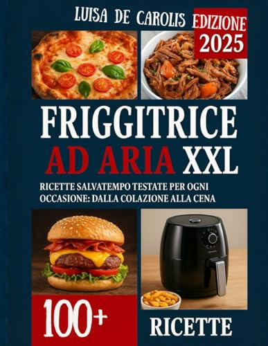 L'Arte della Friggitrice ad Aria Semplicità, gusto e benessere in ogni ricetta: Piatti dorati e irresistibili, senza olio e senza sensi di colpa