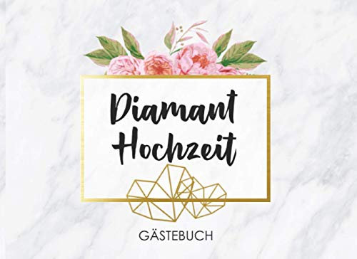 Diamant Hochzeit Gästebuch: Individuelles Gästebuch, Eintragbuch für Gäste der Diamanten Hochzeit- Mehr als 100 vorgedruckte Seiten zum Ausfüllen - Erinnerungsbuch für Glückwünsche