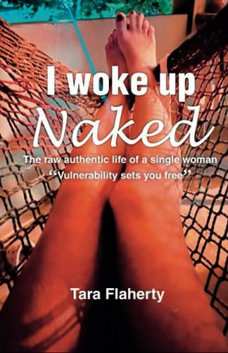 I Woke Up Naked: The raw authentic life of a single woman Vulnerability sets you free