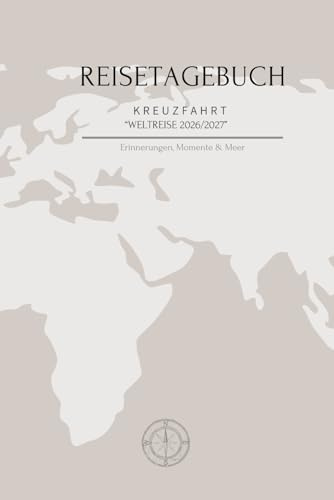 Reisetagebuch Kreuzfahrt 2026/2027: Erinnerungen, Momente & Meer für die Weltreise mit dem Kreuzfahrtschiff