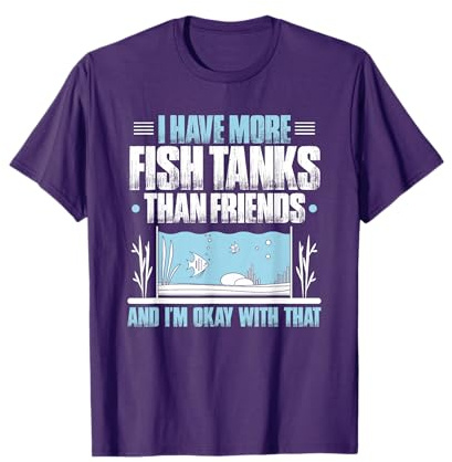 Fishkeeper More Fish Tanks Than Friends Aquaristics Aquarist T-Shirt