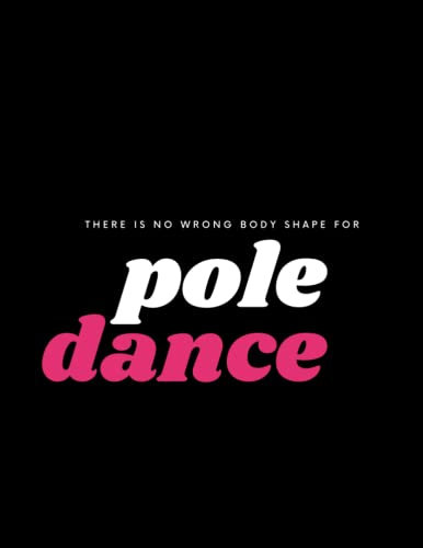 POLE DANCE NOTEBOOK - THERE IS NO WRONG BODY SHAPE