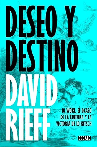 Deseo y destino: Lo woke, el ocaso de la cultura y la victoria de lo kitsch (Ensayo y Pensamiento)