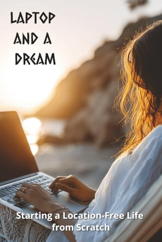 Laptop and a Dream: Starting a Location-Free Life from Scratch