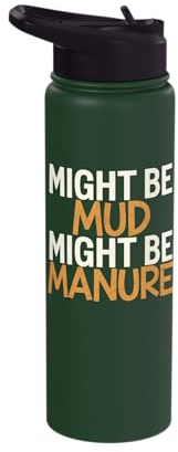 Might Be Mud Might Be Manure Stainless Steel Insulated Water Bottle