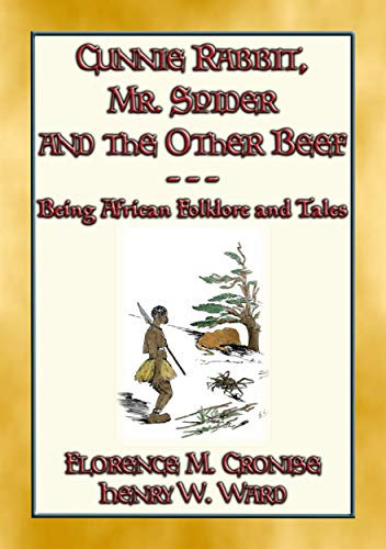 CUNNIE RABBIT, Mr. SPIDER and the OTHER BEEF - 51 African Tales and Stories: 51 West African Stories about Cunning Rabbit & Anansi Spider