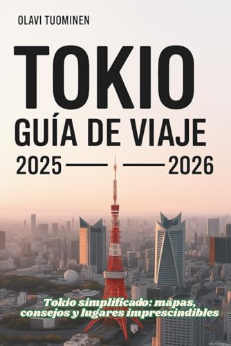 TOKIO GUÍA DE VIAJE 2025-2026: Tokio simplificado: mapas, consejos y lugares imprescindibles