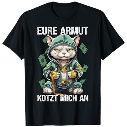 Eure Armut kotzt mich an Geld Fun Shirt Geld Katze Reichtum T-Shirt