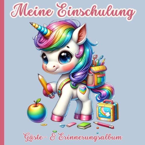 Meine Einschulung-Gästebuch und Erinnerungalbum Einhorn: Erinnerungsbuch für die Einschulungsfeier zum Schulanfang für Mädchen und Einhornfans, ... Seiten für Fotos, Glückwünsche und Daten