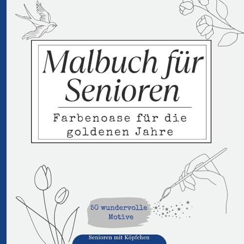 Senioren mit Köpfchen: Malbuch für Senioren: Farbenoase für die goldenen Jahre
