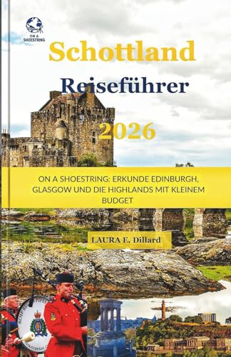 Schottland Reiseführer 2026: On A Shoestring-Erkunde Edinburgh, Glasgow und die Highlands mit kleinem Budget