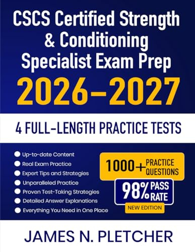 CSCS Certified Strength & Conditioning Specialist Exam Prep 2026-2027: Study Guide with Complete Review, Proven Strategies, 4 Full-Length Practice ... Answer Explanations for the Coach Exam