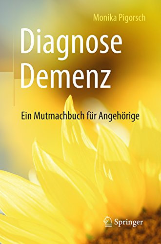 Diagnose Demenz: Ein Mutmachbuch für Angehörige