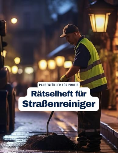 Ein Kreuzworträtsel-Buch für Straßenreiniger und Reinigungsprofis mit Begriffen aus dem Facility-Management.: Rätsel und Knobelei in einem Kreuzworträtselheft für Straßenreiniger.