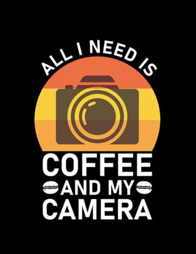 Photography Lover I Need is Coffee and My Camera Photography Quote 2 Notebook: Size 8.5 x11 Inches