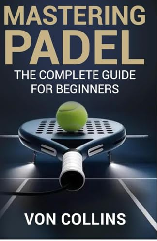Mastering Padel: The Complete Guide for Beginners
