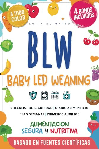 BLW: Baby Led Weaning: La guía completa para una alimentación segura y nutritiva para padres ocupados. Recetas fáciles y rápidas con cortes seguros, para un desarrollo sano e independiente