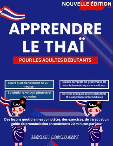 APPRENDRE LE THAÏ POUR LES ADULTES DÉBUTANTS: Des leçons quotidiennes complètes, des exercices, de l'argot et un guide de prononciation en seulement 20 minutes par jour