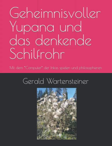 Geheimnisvoller Yupana und das denkende Schilfrohr: Mit dem *Computer* der Inkas spielen und philosophieren