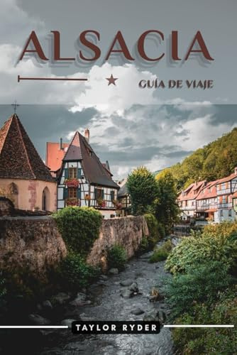 ALSACIA GUÍA DE VIAJE: 100 Cosas divertidas para hacer y ver: atracciones principales, aventuras al aire libre, festivales, comida, historia y más ... (Serie de guías de viaje Miles & Realms)