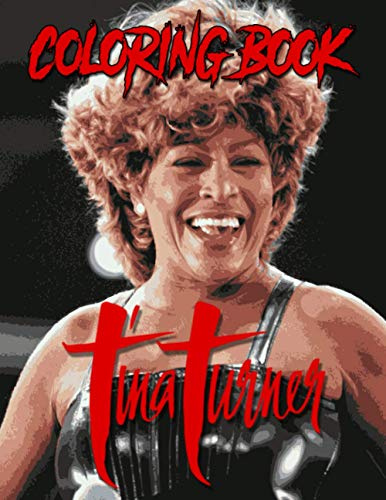 Tina Turner Coloring Book: Tina Turner Adult Coloring Books For Women And Men, Stress Relieving