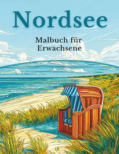 Nordsee - Malbuch für Erwachsene: 50 Ausmalbilder: Küstenlandschaften, Tiere & maritime Motive (Mein Ausmalbuch Deutschland – Landschaften, Tiere & Traditionen)