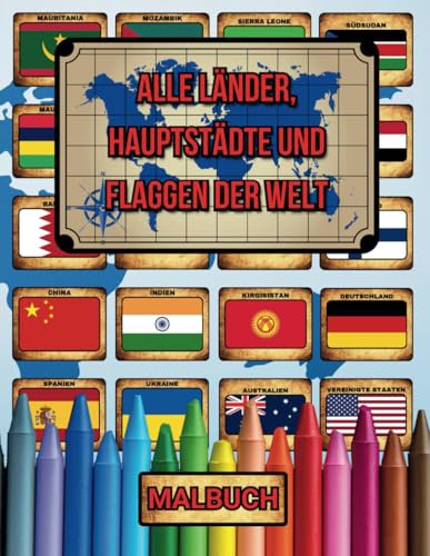 Alle Länder, Hauptstädte und Flaggen der Welt - Malbuch: Ein Malbuch für Kinder und Erwachsene, um mehr über Länder, Hauptstädte, Sprachen und die ... zu erfahren. Es enthält 200 Flaggen der Welt