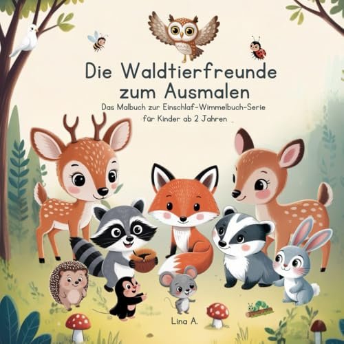 Die Waldtierfreunde zum Ausmalen: Das Malbuch zur Einschlaf-Wimmelbuch-Serie für Kinder ab 2 Jahren (Die Einschlaf-Wimmelbuch-Serie: Die Waldtierfreunde)