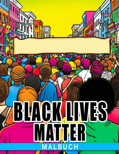 Malbuch für Black Lives Matter: Stärkende Affirmations-Malvorlagen mit faszinierenden Illustrationen für Kinder Teenager und Erwachsene zum Entspannen und Abschalten