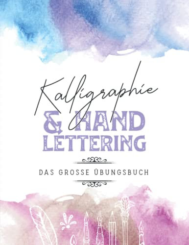Kalligraphie & Hand Lettering: Das Kalligrafie Übungsbuch. Kalligraphie Übungsblätter mit Buchstaben, Wörtern und Sätzen zum Nachzeichnen. Handlettering Übungsheft für Anfänger