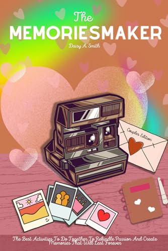 The Memoriesmaker - Couples edition: The Best Activities To Do Together To Rekindle Passion And Create Memories That Will Last Forever