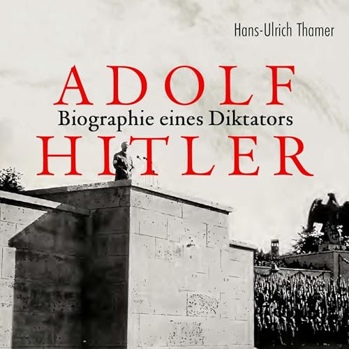Adolf Hitler - Biografie eines Diktators