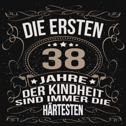 Die ersten 38 Jahre der Kindheit sind immer die härtesten: Cooles Geschenk zum Geburtstag Geburtstagsparty Gästebuch Männer Frauen Eintragen von ... Seiten / Luftschlangen schnörkel gold schwarz