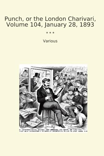 Punch, or the London Charivari, Volume 104, January 28, 1893 (Classic Books)