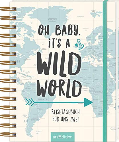 Oh Baby, it's a wild world: Reisetagebuch für uns zwei | Reisetagebuch / Erinnerungsbuch an eine schöne Reise - originelles Geschenk zur Hochzeit