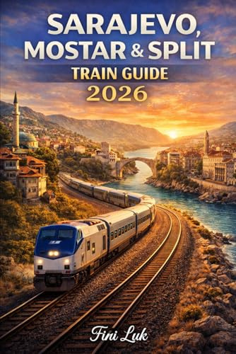 SARAJEVO MOSTAR & SPLIT TRAIN GUIDE 2026