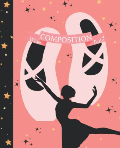 Ballerina Composition Notebook: Wide Ruled, Blank Lined Cute Pink and Gold Stars Notebook for Ballet Dancers. 150 Pages. Note-Taking, Journaling, Schoolwork, Creative Writing, and More!
